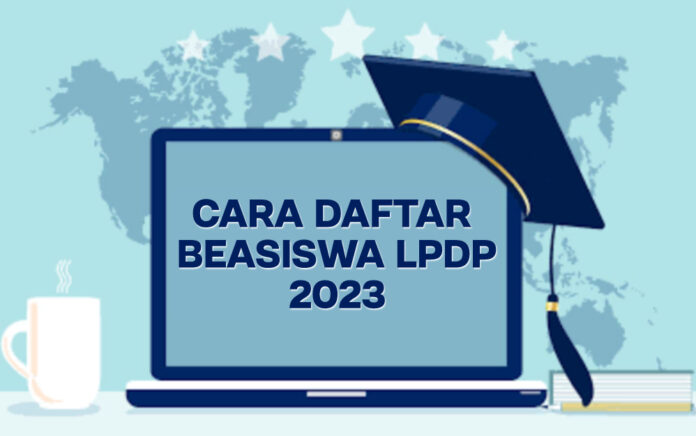 Pendaftaran Beasiswa LPDP 2023 Dibuka, Berikut Link dan Syaratnya